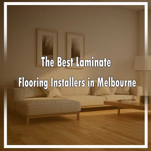 The Best Laminate Flooring Installers in Melbourne